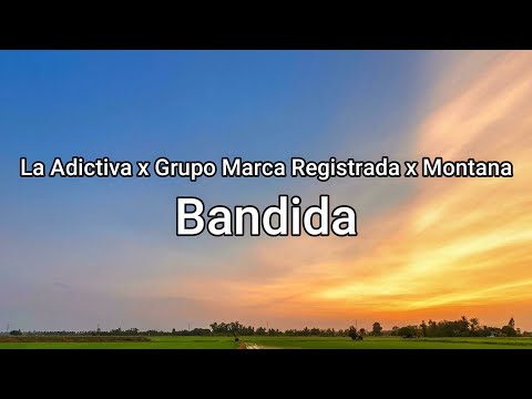 La Adictiva x Grupo Marca Registrada x Montana - Bandida(Letra/Lyrics)