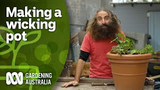 How to make a wicking pot so your plants self-water | DIY Garden Projects | Gardening Australia