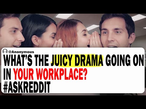 What's The Juicy Drama Going On In Your Workplace?