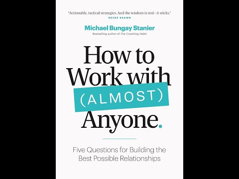 How to Work with (Almost) Anyone Five Questions for Building the Best Possible Relationships