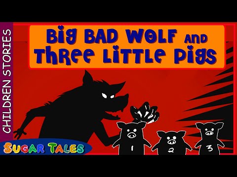 BIG BAD WOLF AND THREE LITTLE PIGS  - CHILDREN STORIES - SUGAR TALES