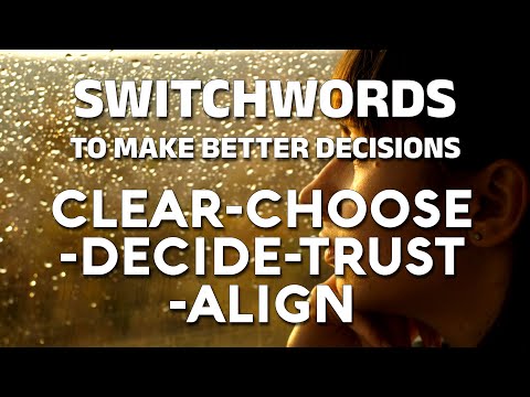 Switchwords to make better decisions - CLEAR-CHOOSE-DECIDE-TRUST-ALIGN