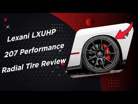 Lexani LXUHP 207 Tire Review | Performance Radial Tire Analysis!