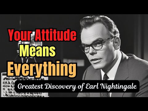 Why Attitude Is Everything: The Key to Unlocking Success | Earl Nightingale