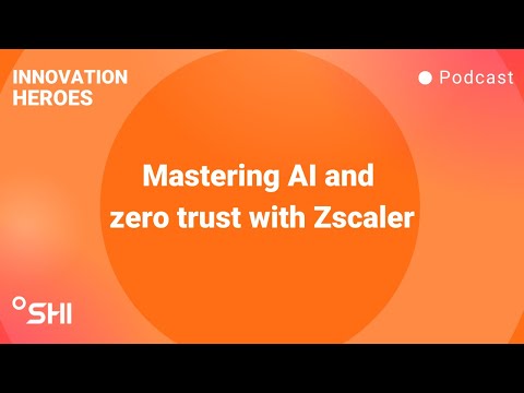 Innovation Heroes S6E3 | Mastering AI and zero trust with Chris Louie and Brian Deitch of Zscaler