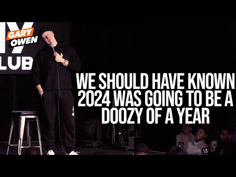 We Should Have Known 2024 Was Going To Be A Doozy | Gary Owen