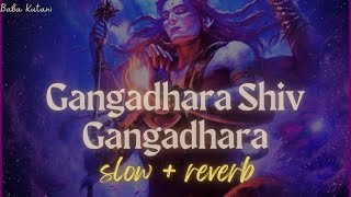 Gangadhara Shiv Gangadhara ~ [slow + reverb]