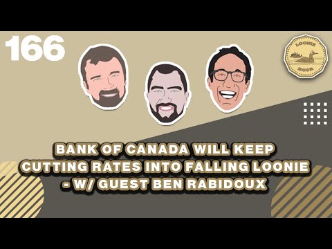 Bank of Canada Will Keep Cutting Rates Into Falling Loonie w/Guest Ben Rabidoux - Loonie Hour EP166