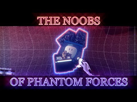 The Noobs Of Phantom Forces