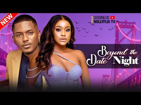 BEYOND THE DATE NIGHT - TIMINI EGBUSON, UCHE MONTANA, SHAZNAY OKAWA, MOFE | Nigerian Love Movie