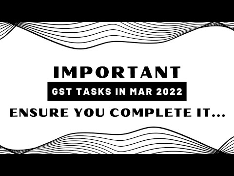 Important GST Tasks to be completed in March 2022