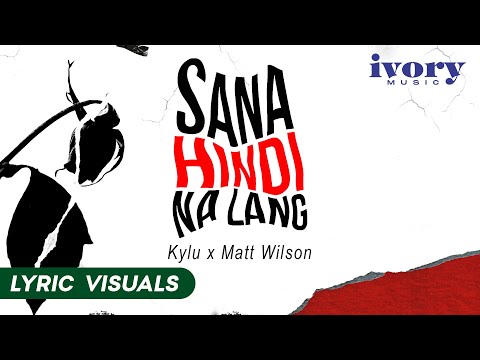 Sana Hindi Na Lang - Kylu, Matt Wilson (Lyric Visuals)