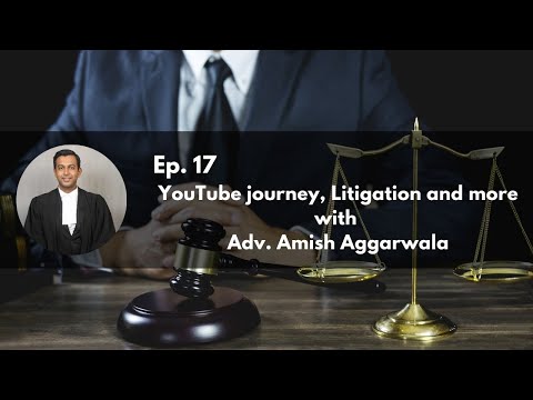 Ep. 17 - YouTube journey, Litigation and more with Adv. Amish Aggarwala