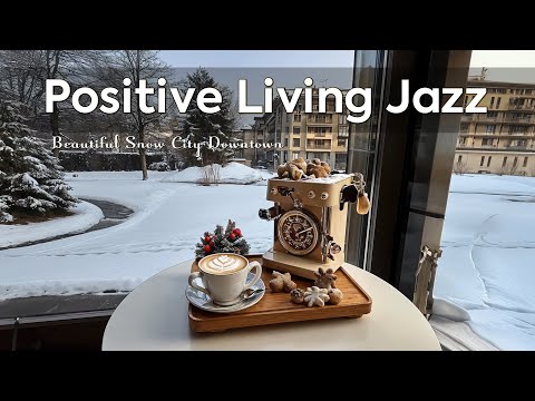 Positive Living Jazz ~ Relax in Beautiful Snow City Downtown & Enjoy Healing Warmth Winter🛎️☕