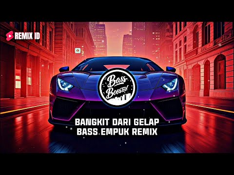 DJ Tiktok Viral! Bangkit Dari Gelap Remix Bass Empuk 2024