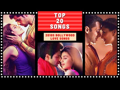 Top 20 2010s BOLLYWOOD LOVE Songs