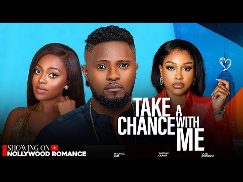 TAKE A CHANCE WITH ME ~ MAURICE SAM, UCHE MONTANA, SHAZNAY OKAWA 2024 latest Nigerian full movies