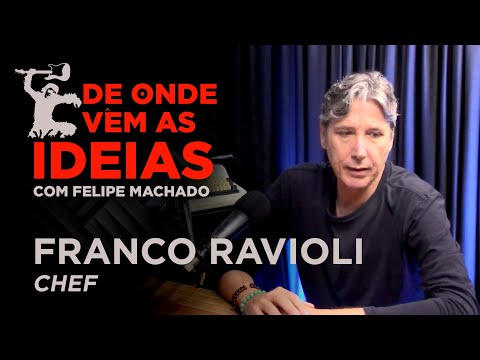 De Onde Vêm as Ideias, com Felipe Machado - Ep. 5: Franco Ravioli