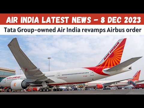 Air India Latest News | Tata Group-owned Air India revamps Airbus order