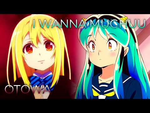 Otowa x I Wanna Muchuu | Mashup of The Foolish Angel Dances with the Devil, Urusei Yatsura (2022)