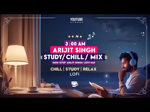 3:00 AM Arijit Singh Lofi Songs to Study/Chill/Relax ☕ 💫 | Non-stop Arijit Singh Lofi Mix | Lofi