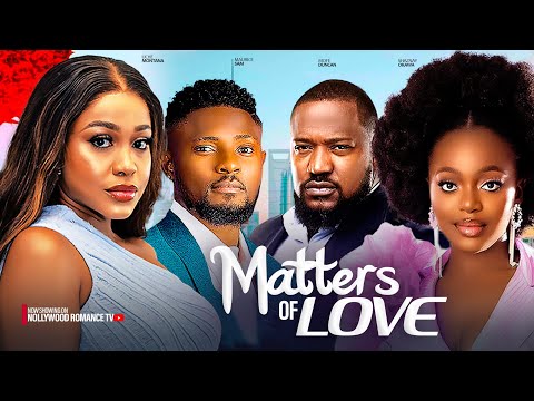 MATTERS OF LOVE ~ MAURICE SAM, UCHE MONTANA, SHAZNAY OKAWA, MOFE 2024 LATEST NIGERIAN AFRICAN MOVIES