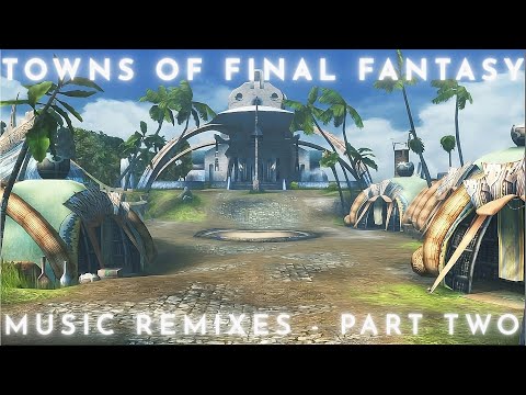 Towns of Final Fantasy Part 2   Remixes to Relax to