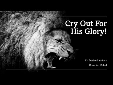 Cry Out for His Glory || Dr. Denise Strothers