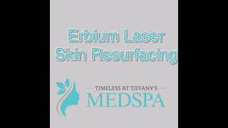 Erbium Laser Skin Resurfacing at Timeless at Tiffany’s MedSpa in Gilbert, AZ