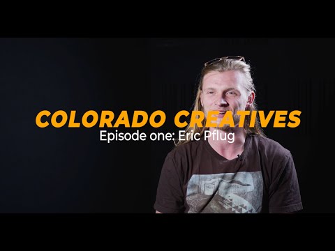 Colorado Creatives - Episode 1: Eric Pflug