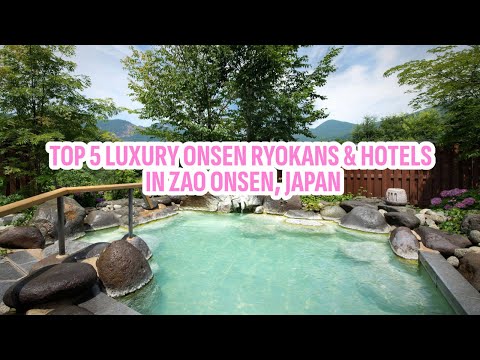 Top 5 Luxury Onsen Ryokans & Hotels in Zao Onsen, Japan