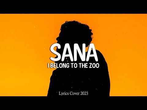 I Belong to the Zoo - Sana  (Lyrics)