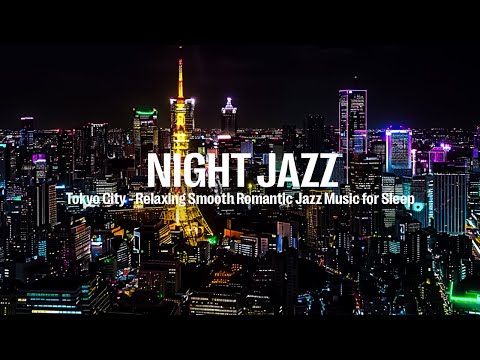 Night Jazz - Tokyo City Aerial Music - Smooth Piano Jazz - Soft Jazz Music - Romantic Piano Jazz