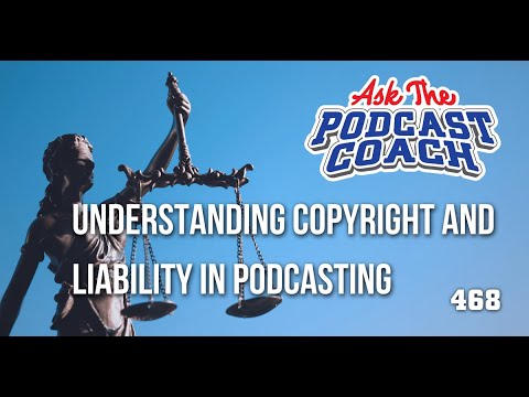 Understanding Copyright and Liability in Podcasting