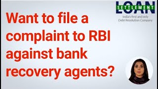 Want to file complaint to RBI against recovery agents?