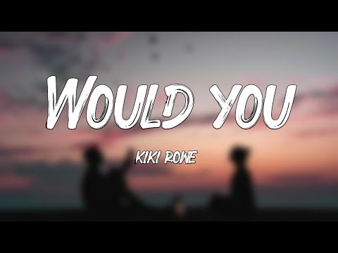 Kiwi Rowe - Would You? (Lyrics)