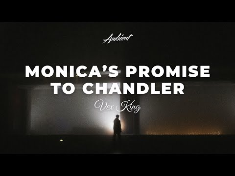 Vex King - Monica’s Promise To Chandler [ambient chill electronic]