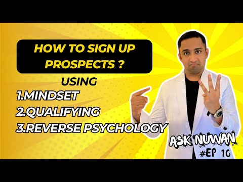 How to Sign Up Prospects using Mindset, Qualifying & Reverse Phycology? | Ask Nuwan Episode 10