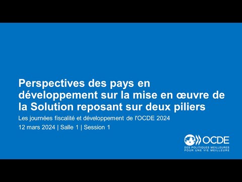 Journées fiscalité et développement de l'OCDE 2024 (Jour 1 Salle 1 Session 1): Solution deux piliers