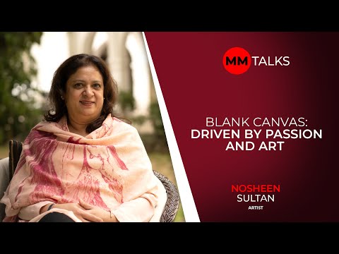 Blank Canvas: Driven By Passion And Art  | Nosheen Sultan | MM Talks