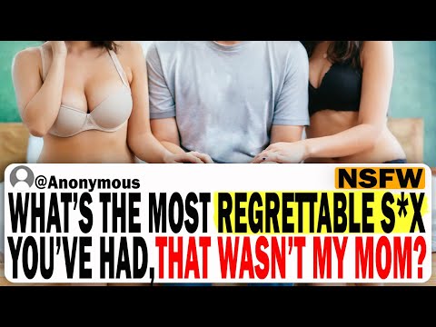 What's The Most Regrettable S*x You've Had, That Wasn't My Mom? (EDUCATIONAL) | Ask Reddit