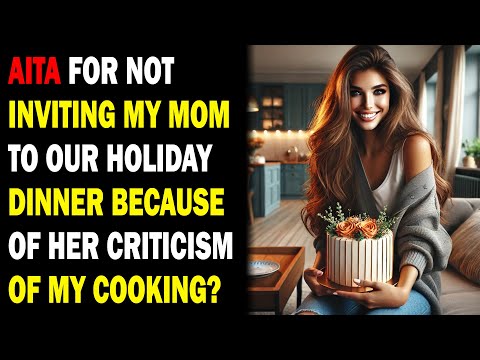 AITA For Not Inviting My Mom To Our Holiday Dinner - Best Reddit Stories