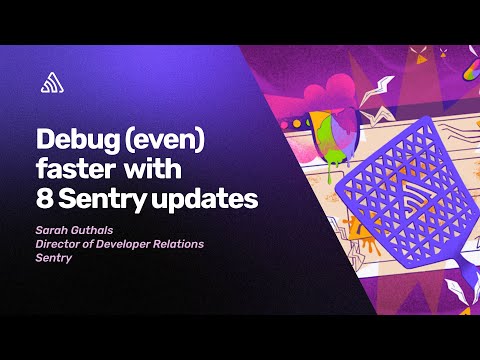 Debug (even) faster with these 8 Sentry updates