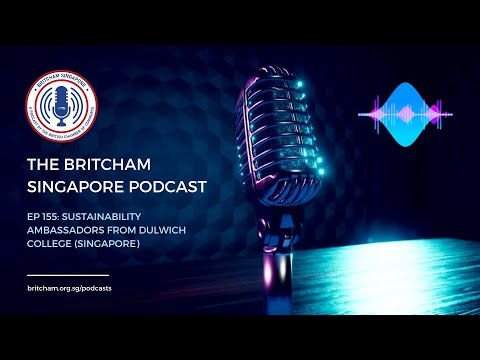 BritCham Singapore Podcast | Ep 155: Sustainability Ambassadors from Dulwich College (Singapore)