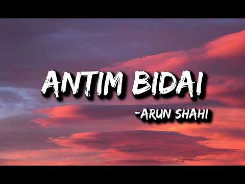 ARUN SHAHI :- Antim bidai (Lyrics)