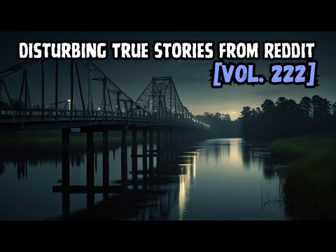 3 Disturbing TRUE Stories From Reddit | Vol. 222