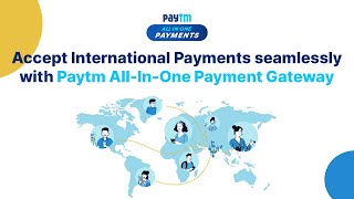 Leverage Paytm All-In-One Payment Gateway for Accepting International Payments