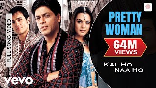 Pretty Woman Full Video - Kal Ho Naa Ho|Shah Rukh Khan|Preity|Shankar Mahadevan|SEL