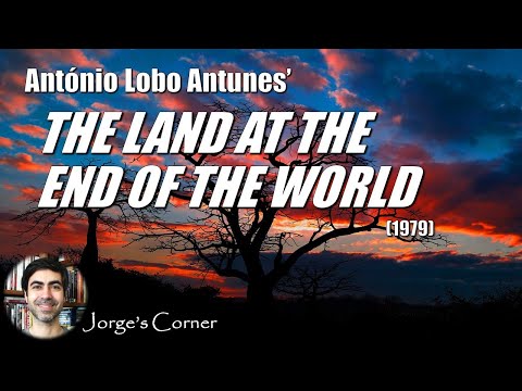 António Lobo Antunes' The Land at the End of the World (1979) | Book Review and Analysis