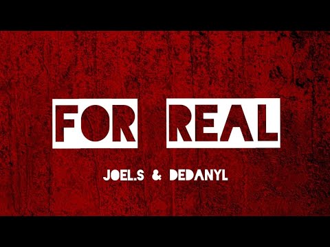 JOEL.S & DEDANYL - FOR REAL | OFFICIAL LYRIC VIDEO